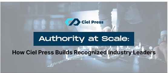 Authority at Scale: How Ciel Press Builds Recognized Industry Leaders Ciel Press